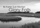 Publisher’s Note: This is the first excerpt from the book “Glory Falls”, written by Karen Sue Newton of North Platte, Neb. The book is a compilation of three journals of prayers, instructions, prose, poetry and songs Karen’s compiled over the years. To contact Karen, email her at karensnewton@msn.com.